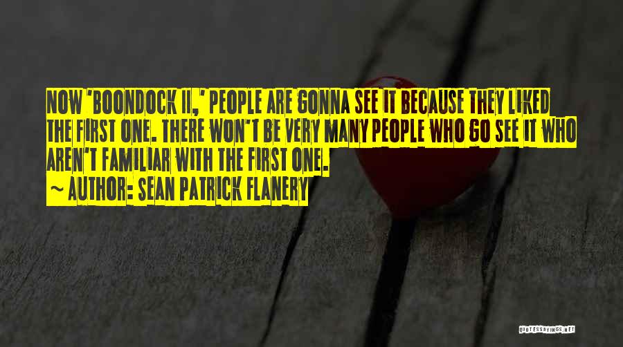 Sean Patrick Flanery Quotes: Now 'boondock Ii,' People Are Gonna See It Because They Liked The First One. There Won't Be Very Many People