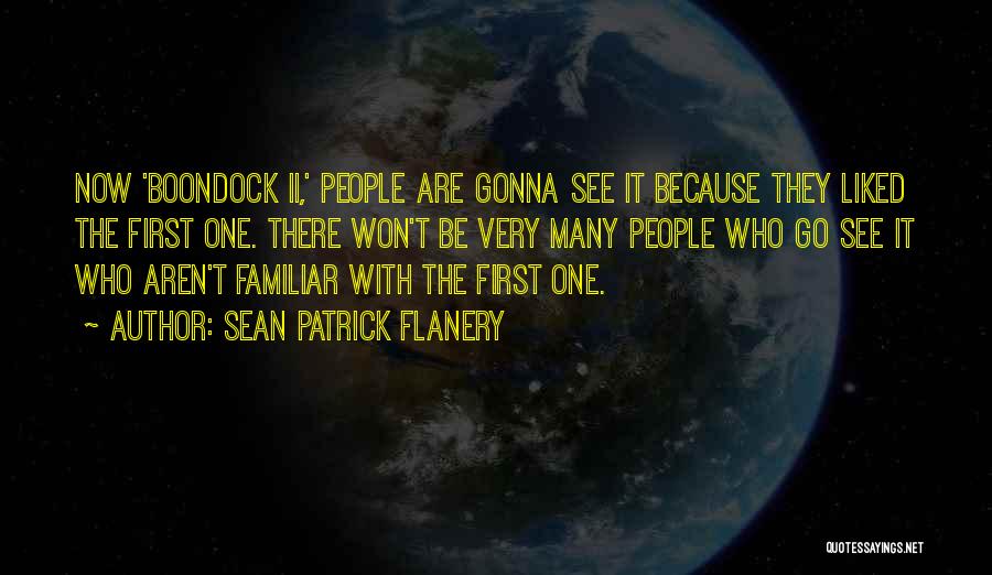 Sean Patrick Flanery Quotes: Now 'boondock Ii,' People Are Gonna See It Because They Liked The First One. There Won't Be Very Many People