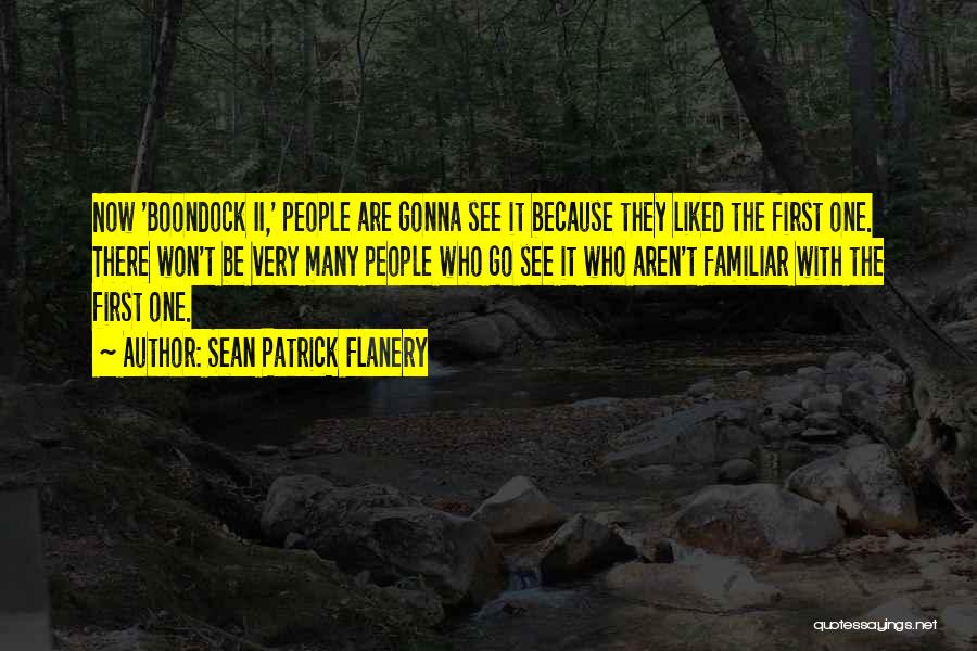 Sean Patrick Flanery Quotes: Now 'boondock Ii,' People Are Gonna See It Because They Liked The First One. There Won't Be Very Many People