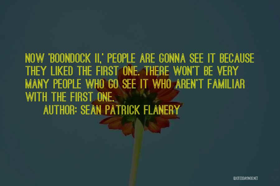 Sean Patrick Flanery Quotes: Now 'boondock Ii,' People Are Gonna See It Because They Liked The First One. There Won't Be Very Many People