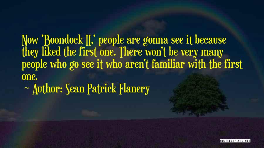 Sean Patrick Flanery Quotes: Now 'boondock Ii,' People Are Gonna See It Because They Liked The First One. There Won't Be Very Many People