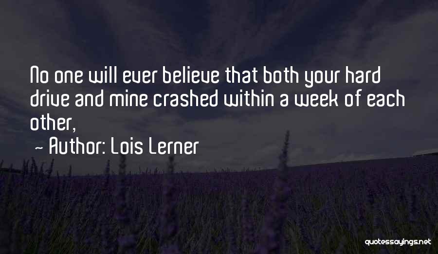 Lois Lerner Quotes: No One Will Ever Believe That Both Your Hard Drive And Mine Crashed Within A Week Of Each Other,