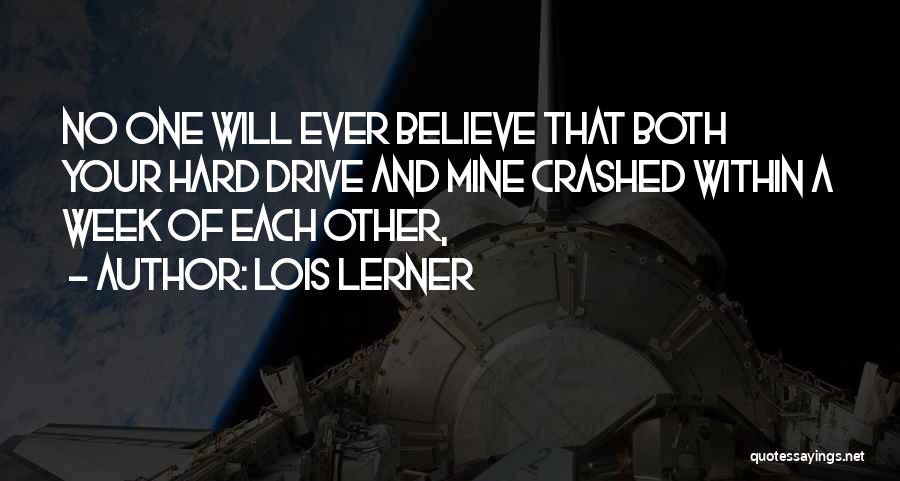 Lois Lerner Quotes: No One Will Ever Believe That Both Your Hard Drive And Mine Crashed Within A Week Of Each Other,