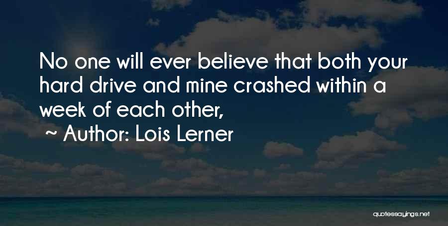 Lois Lerner Quotes: No One Will Ever Believe That Both Your Hard Drive And Mine Crashed Within A Week Of Each Other,