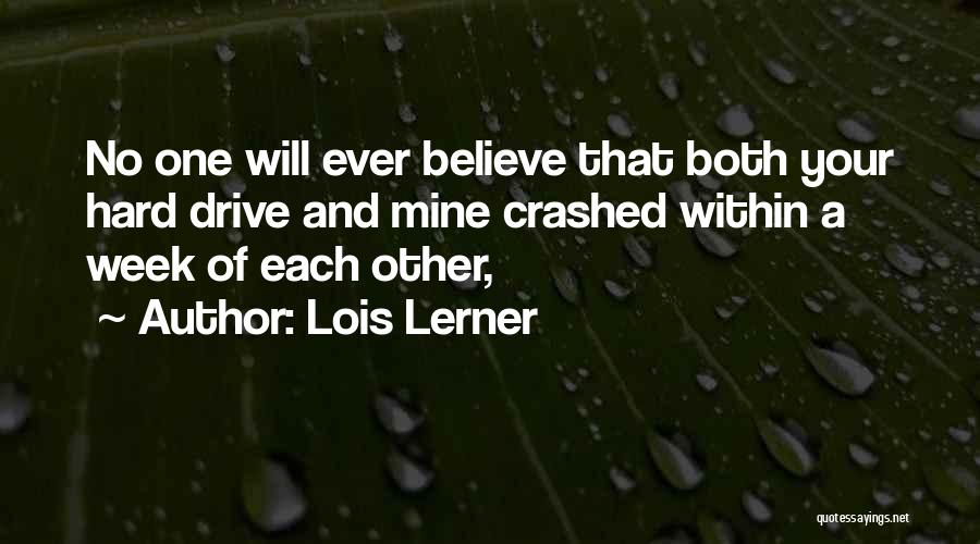 Lois Lerner Quotes: No One Will Ever Believe That Both Your Hard Drive And Mine Crashed Within A Week Of Each Other,