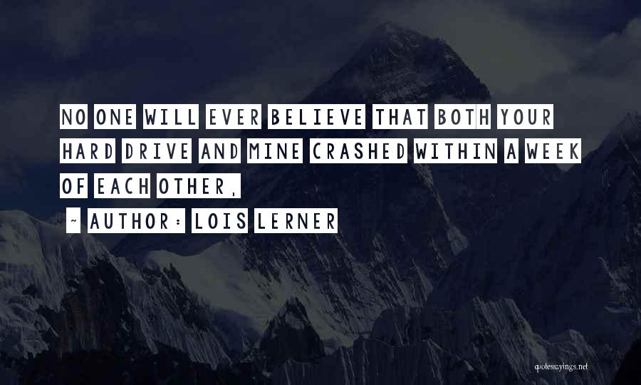 Lois Lerner Quotes: No One Will Ever Believe That Both Your Hard Drive And Mine Crashed Within A Week Of Each Other,