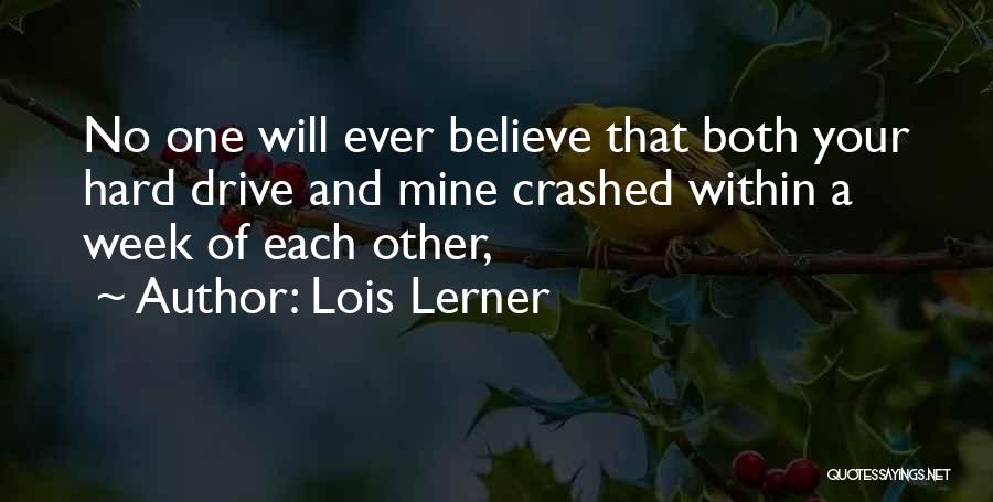 Lois Lerner Quotes: No One Will Ever Believe That Both Your Hard Drive And Mine Crashed Within A Week Of Each Other,