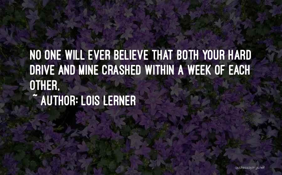 Lois Lerner Quotes: No One Will Ever Believe That Both Your Hard Drive And Mine Crashed Within A Week Of Each Other,