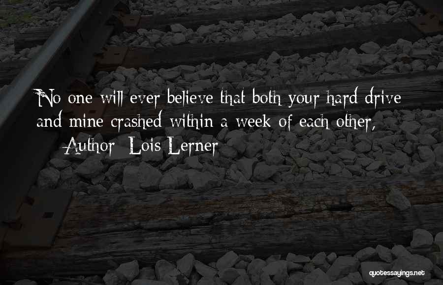 Lois Lerner Quotes: No One Will Ever Believe That Both Your Hard Drive And Mine Crashed Within A Week Of Each Other,