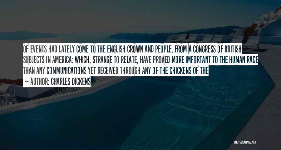 Charles Dickens Quotes: Of Events Had Lately Come To The English Crown And People, From A Congress Of British Subjects In America: Which,