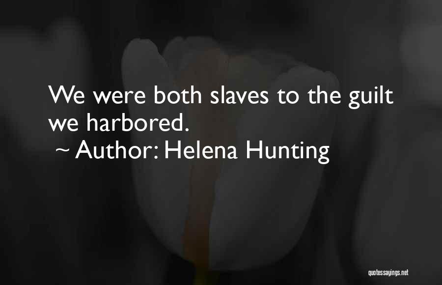 Helena Hunting Quotes: We Were Both Slaves To The Guilt We Harbored.