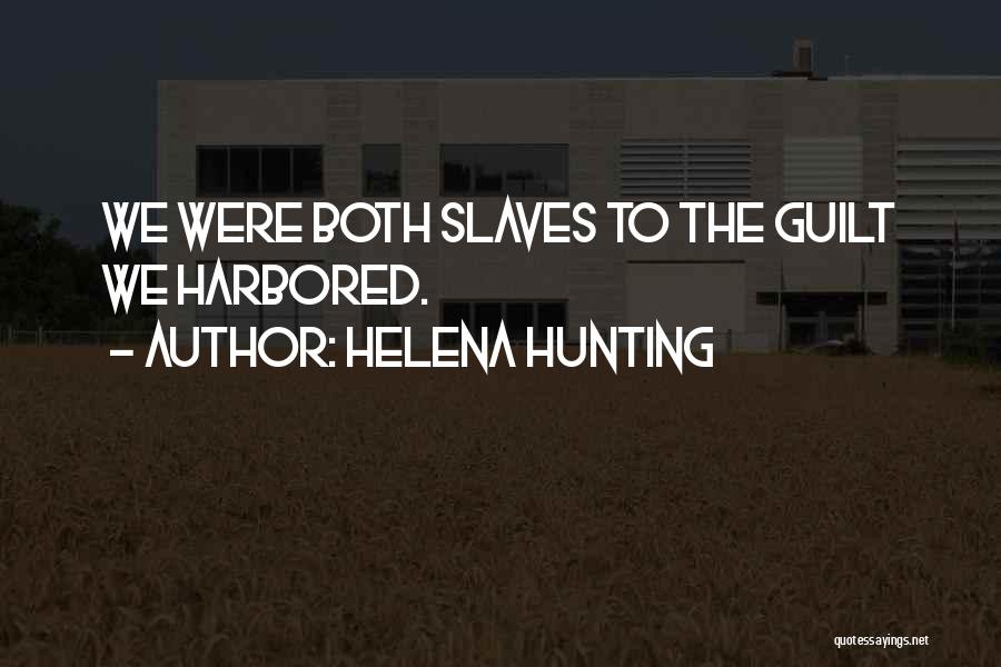 Helena Hunting Quotes: We Were Both Slaves To The Guilt We Harbored.