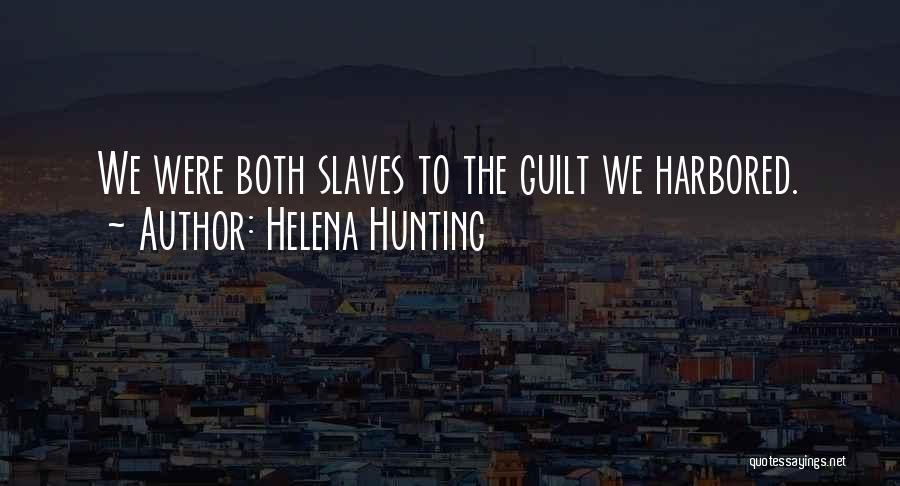 Helena Hunting Quotes: We Were Both Slaves To The Guilt We Harbored.