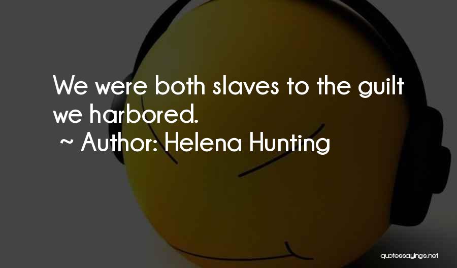Helena Hunting Quotes: We Were Both Slaves To The Guilt We Harbored.