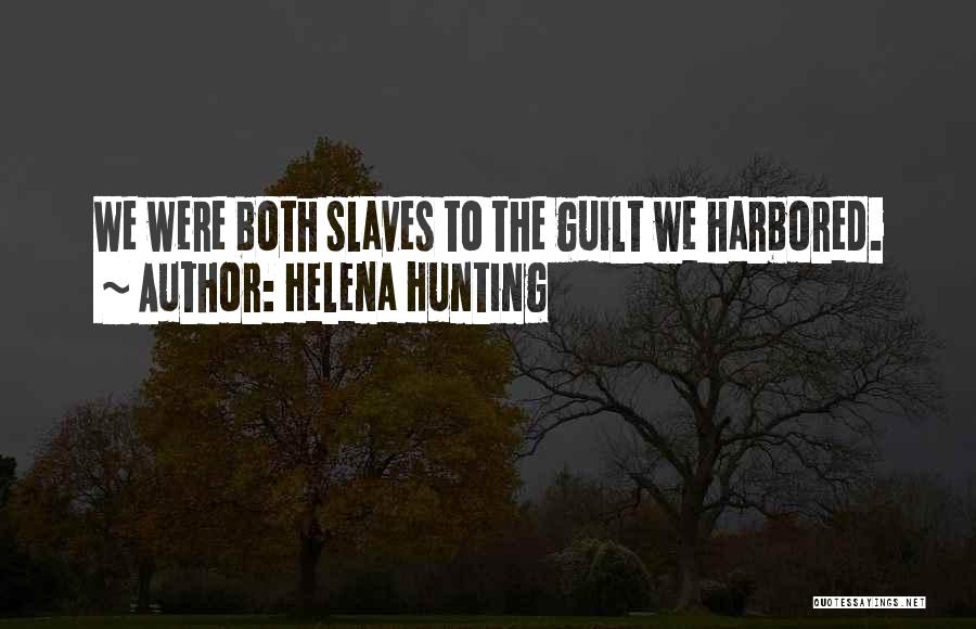 Helena Hunting Quotes: We Were Both Slaves To The Guilt We Harbored.