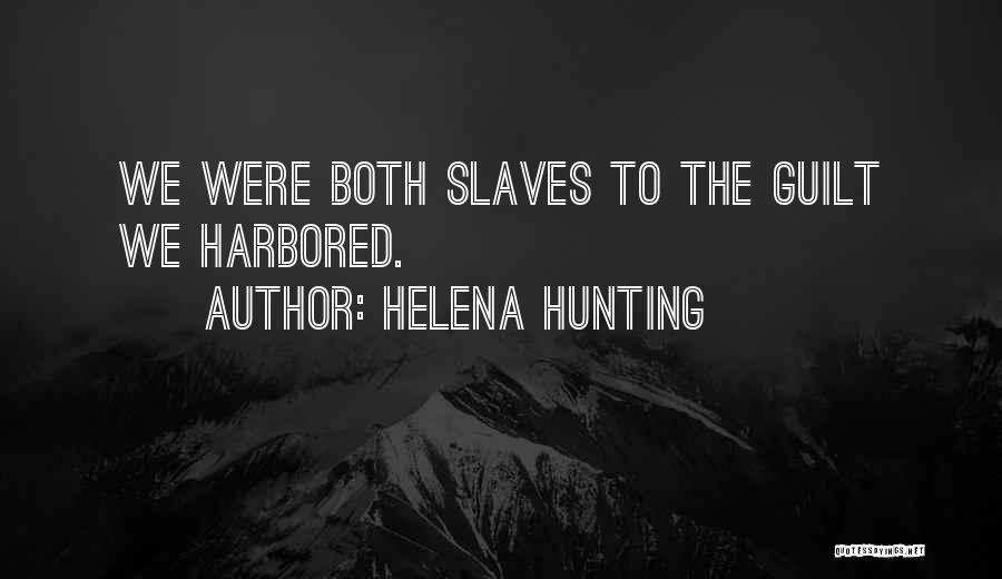 Helena Hunting Quotes: We Were Both Slaves To The Guilt We Harbored.