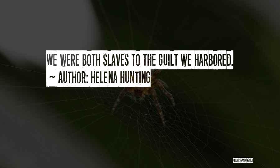 Helena Hunting Quotes: We Were Both Slaves To The Guilt We Harbored.