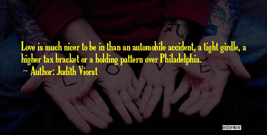 Judith Viorst Quotes: Love Is Much Nicer To Be In Than An Automobile Accident, A Tight Girdle, A Higher Tax Bracket Or A