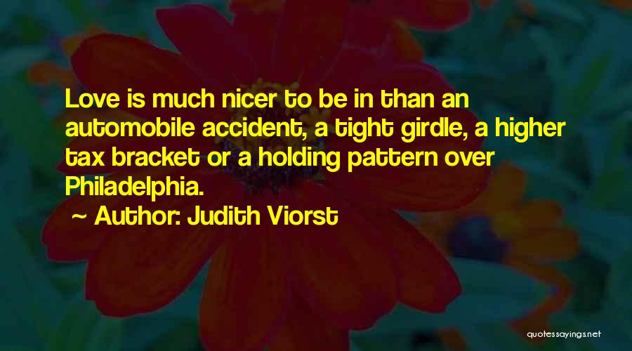 Judith Viorst Quotes: Love Is Much Nicer To Be In Than An Automobile Accident, A Tight Girdle, A Higher Tax Bracket Or A