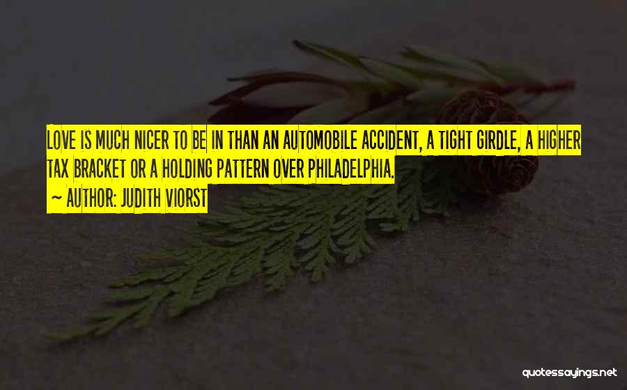 Judith Viorst Quotes: Love Is Much Nicer To Be In Than An Automobile Accident, A Tight Girdle, A Higher Tax Bracket Or A
