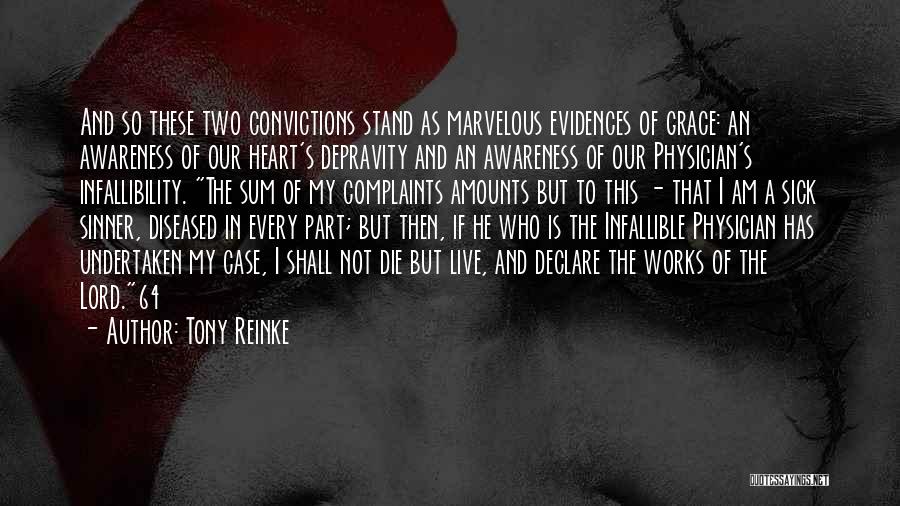 Tony Reinke Quotes: And So These Two Convictions Stand As Marvelous Evidences Of Grace: An Awareness Of Our Heart's Depravity And An Awareness