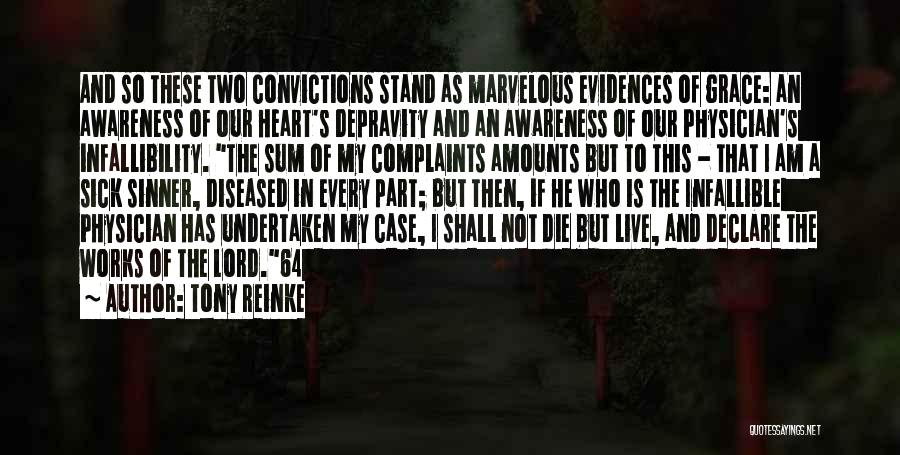 Tony Reinke Quotes: And So These Two Convictions Stand As Marvelous Evidences Of Grace: An Awareness Of Our Heart's Depravity And An Awareness