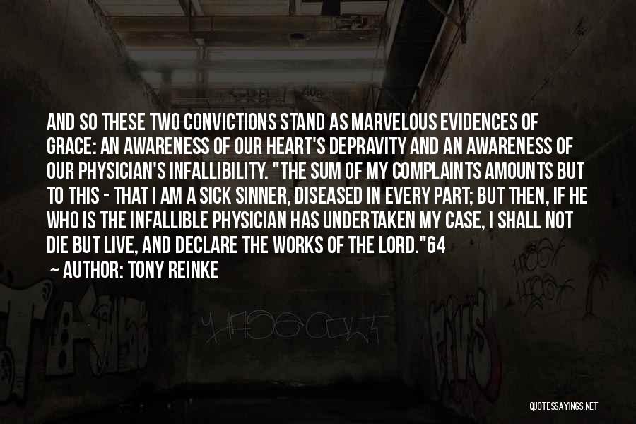 Tony Reinke Quotes: And So These Two Convictions Stand As Marvelous Evidences Of Grace: An Awareness Of Our Heart's Depravity And An Awareness