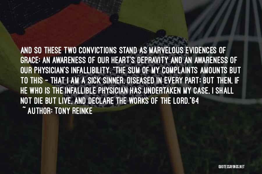 Tony Reinke Quotes: And So These Two Convictions Stand As Marvelous Evidences Of Grace: An Awareness Of Our Heart's Depravity And An Awareness