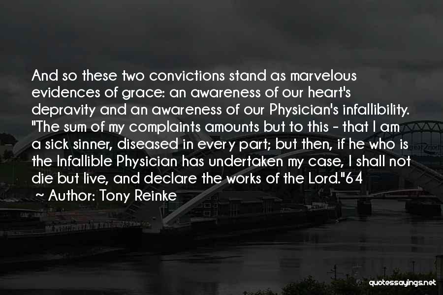 Tony Reinke Quotes: And So These Two Convictions Stand As Marvelous Evidences Of Grace: An Awareness Of Our Heart's Depravity And An Awareness