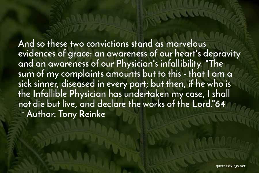 Tony Reinke Quotes: And So These Two Convictions Stand As Marvelous Evidences Of Grace: An Awareness Of Our Heart's Depravity And An Awareness