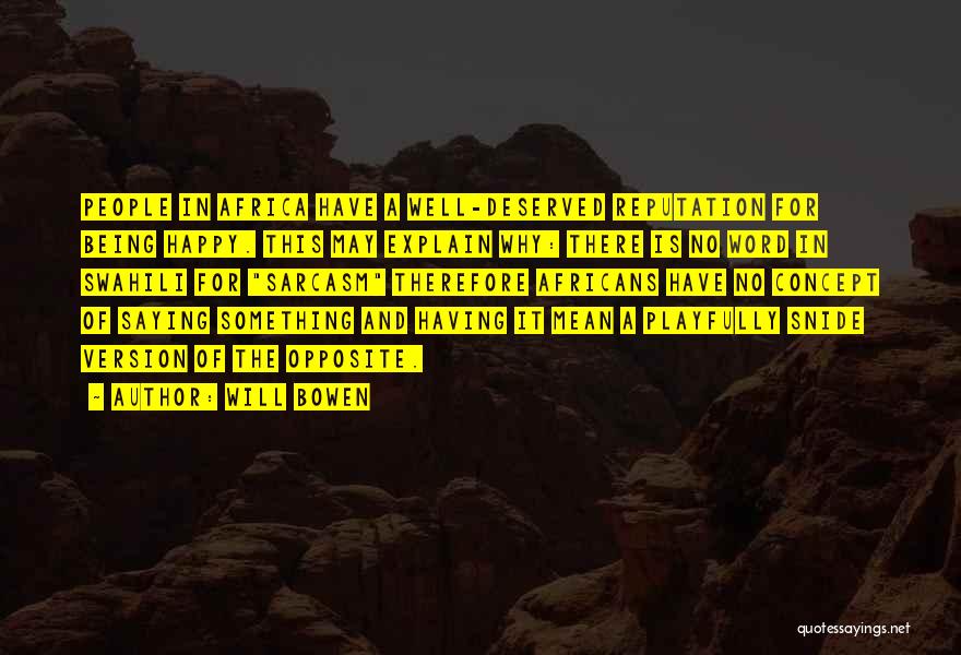 Will Bowen Quotes: People In Africa Have A Well-deserved Reputation For Being Happy. This May Explain Why: There Is No Word In Swahili
