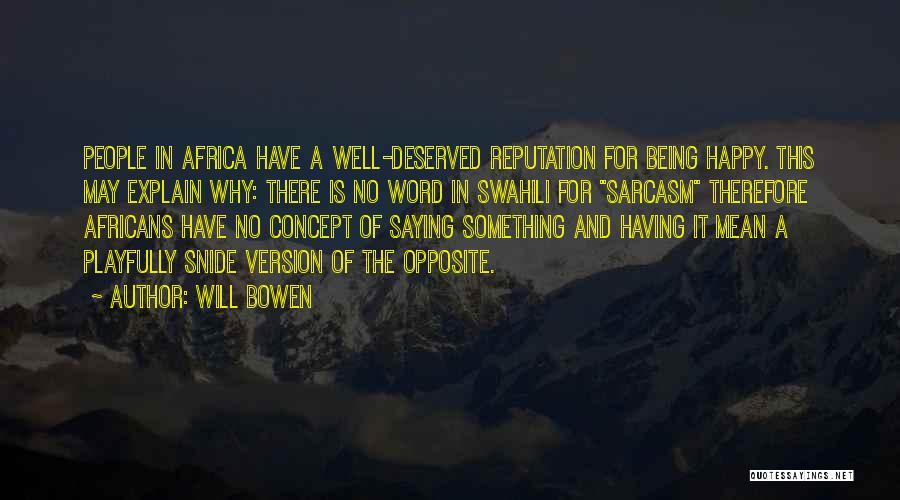 Will Bowen Quotes: People In Africa Have A Well-deserved Reputation For Being Happy. This May Explain Why: There Is No Word In Swahili