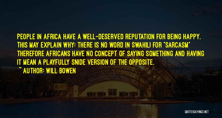 Will Bowen Quotes: People In Africa Have A Well-deserved Reputation For Being Happy. This May Explain Why: There Is No Word In Swahili