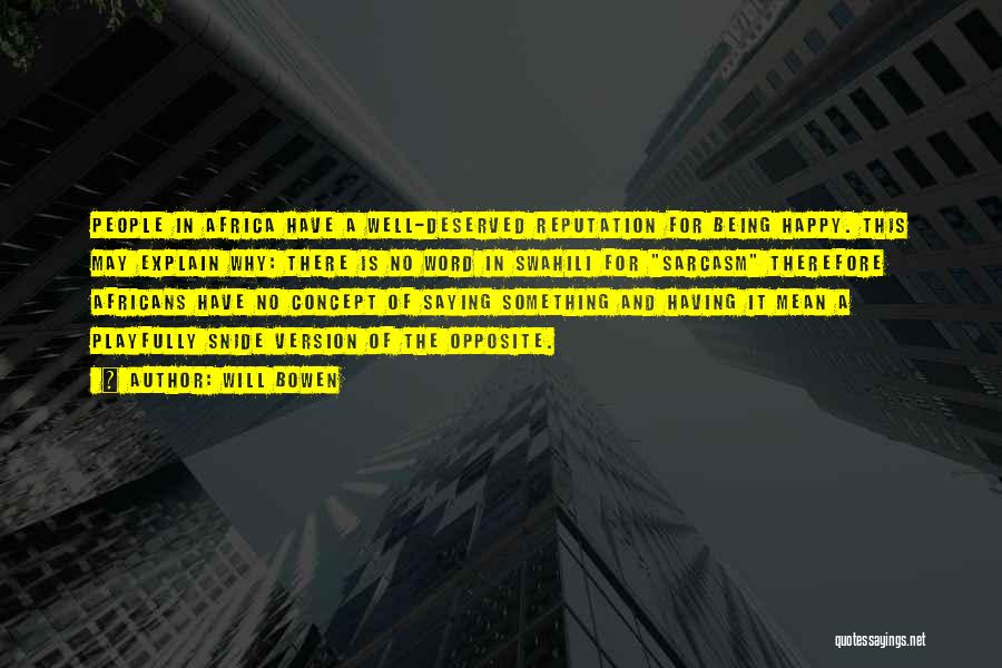 Will Bowen Quotes: People In Africa Have A Well-deserved Reputation For Being Happy. This May Explain Why: There Is No Word In Swahili