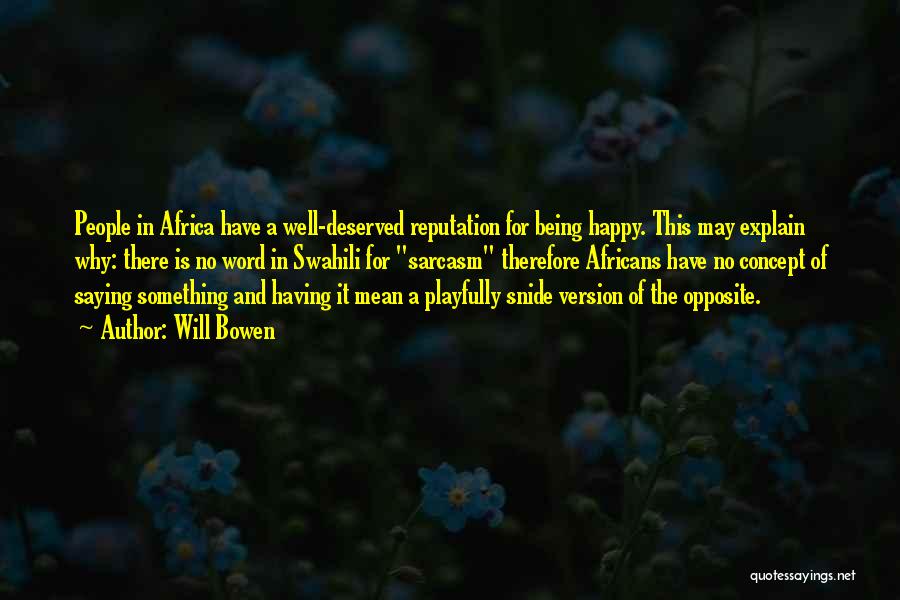 Will Bowen Quotes: People In Africa Have A Well-deserved Reputation For Being Happy. This May Explain Why: There Is No Word In Swahili