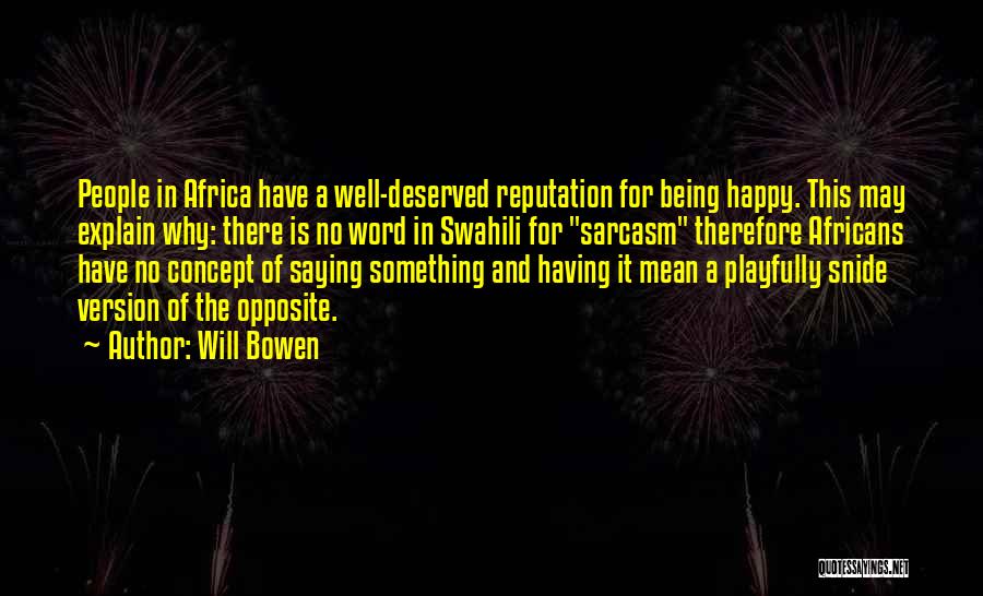 Will Bowen Quotes: People In Africa Have A Well-deserved Reputation For Being Happy. This May Explain Why: There Is No Word In Swahili