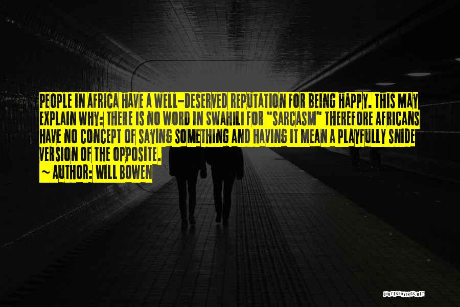 Will Bowen Quotes: People In Africa Have A Well-deserved Reputation For Being Happy. This May Explain Why: There Is No Word In Swahili