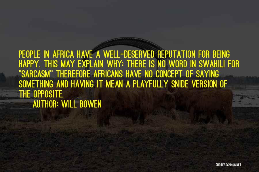 Will Bowen Quotes: People In Africa Have A Well-deserved Reputation For Being Happy. This May Explain Why: There Is No Word In Swahili