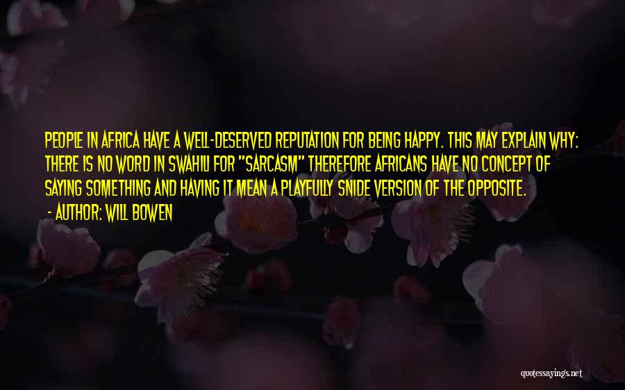 Will Bowen Quotes: People In Africa Have A Well-deserved Reputation For Being Happy. This May Explain Why: There Is No Word In Swahili