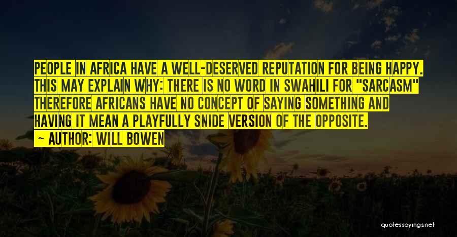 Will Bowen Quotes: People In Africa Have A Well-deserved Reputation For Being Happy. This May Explain Why: There Is No Word In Swahili