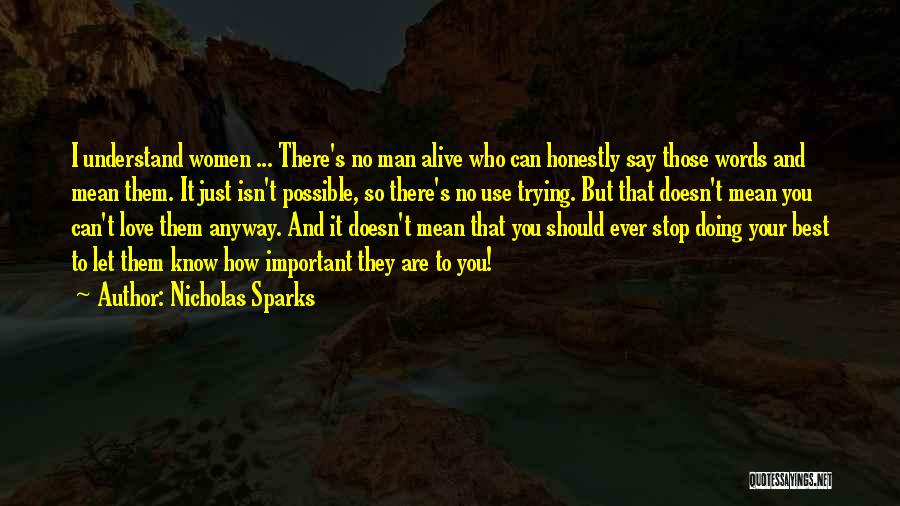 Nicholas Sparks Quotes: I Understand Women ... There's No Man Alive Who Can Honestly Say Those Words And Mean Them. It Just Isn't