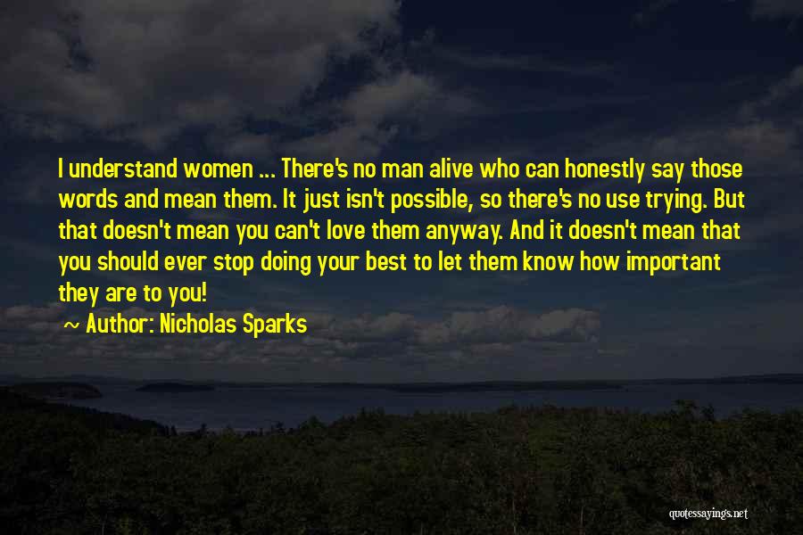 Nicholas Sparks Quotes: I Understand Women ... There's No Man Alive Who Can Honestly Say Those Words And Mean Them. It Just Isn't