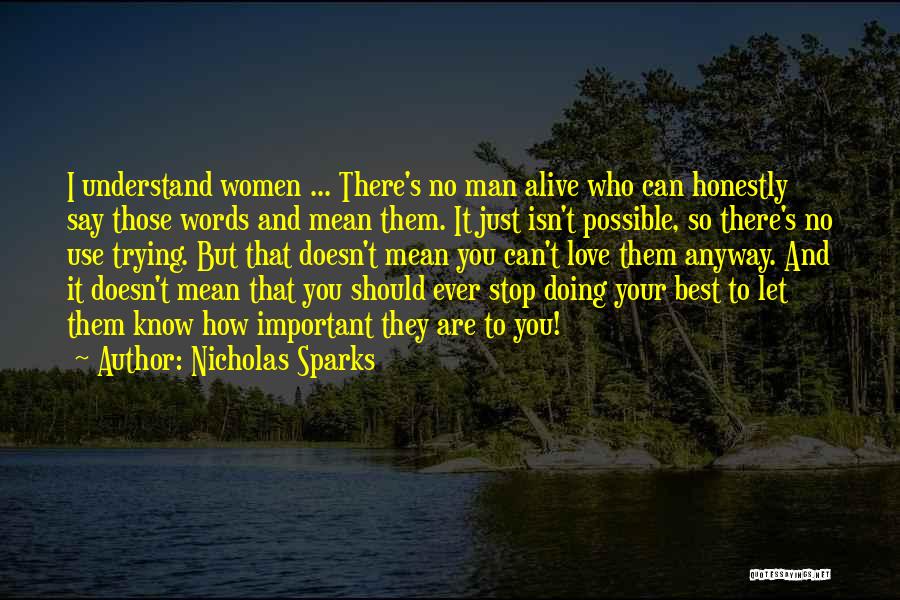 Nicholas Sparks Quotes: I Understand Women ... There's No Man Alive Who Can Honestly Say Those Words And Mean Them. It Just Isn't