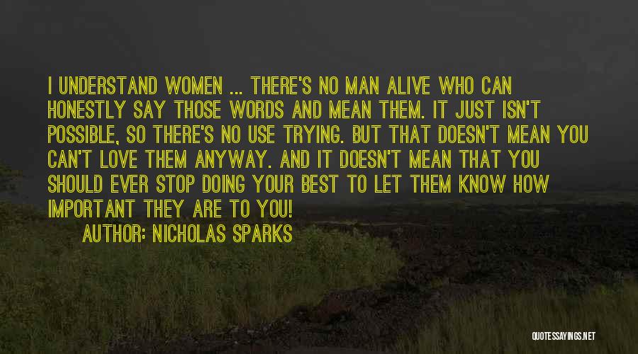 Nicholas Sparks Quotes: I Understand Women ... There's No Man Alive Who Can Honestly Say Those Words And Mean Them. It Just Isn't