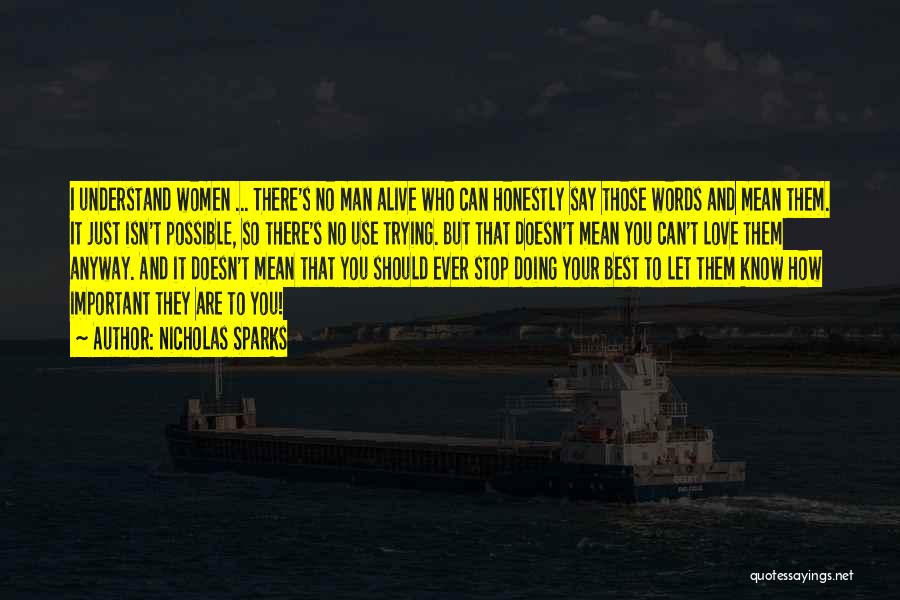Nicholas Sparks Quotes: I Understand Women ... There's No Man Alive Who Can Honestly Say Those Words And Mean Them. It Just Isn't