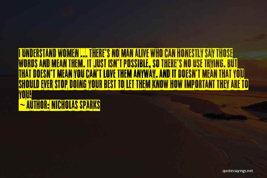 Nicholas Sparks Quotes: I Understand Women ... There's No Man Alive Who Can Honestly Say Those Words And Mean Them. It Just Isn't