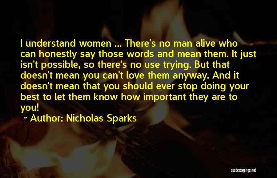 Nicholas Sparks Quotes: I Understand Women ... There's No Man Alive Who Can Honestly Say Those Words And Mean Them. It Just Isn't