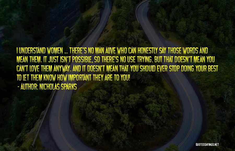 Nicholas Sparks Quotes: I Understand Women ... There's No Man Alive Who Can Honestly Say Those Words And Mean Them. It Just Isn't