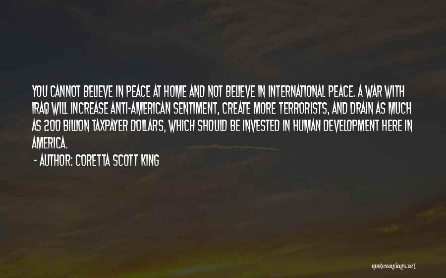 Coretta Scott King Quotes: You Cannot Believe In Peace At Home And Not Believe In International Peace. A War With Iraq Will Increase Anti-american