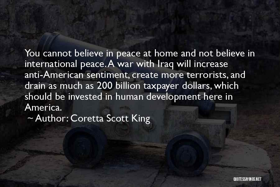 Coretta Scott King Quotes: You Cannot Believe In Peace At Home And Not Believe In International Peace. A War With Iraq Will Increase Anti-american